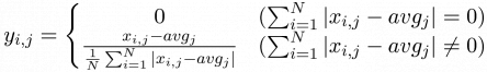 $\displaystyle y_{i,j}=\left\{\begin{matrix}
0 & (\sum_{i=1}^{N}|x_{i,j}-avg_{j}|=0)
\\ 
\frac{x_{i,j}-avg_{j}}{\frac{1}{N}\sum_{i=1}^{N}|x_{i,j}-avg_{j}|} & (\sum_{i=1}^{N}|x_{i,j}-avg_{j}| \neq 0)
\end{matrix}\right.
$