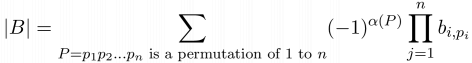 $\displaystyle
|B| = \sum_{P=p_1p_2...p_n\textup{ is a permutation of 1 to }n}(-1)^{\alpha(P)}\prod_{j=1}^n b_{i,p_i}
$
