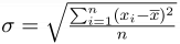 $\textstyle \sigma = \sqrt{\frac{\sum_{i=1}^{n}(x_i-\overline{x})^2}{n}}$