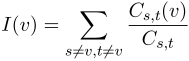 $\displaystyle I(v) = \sum_{s \ne v, t \ne v}\frac{C_{s,t}(v)}{C_{s,t}} $