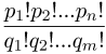 $\displaystyle \frac{p_{1}!p_{2}!...p_{n}!}{q_{1}!q_{2}!...q_{m}!}$