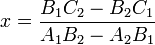 \displaystyle
x = \frac{B_1 C_2 - B_2 C_1}{A_1 B_2 - A_2 B_1}
