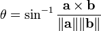 \theta = \sin^{-1} \frac{\mathbf{a} \times \mathbf{b}}{\|\mathbf{a}\| \|\mathbf{b}\|}